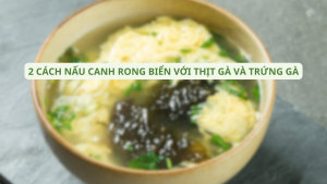 2-cach-nau-Canh-Rong-Bien-Voi-Thit-Ga-Va-Trung-Ga