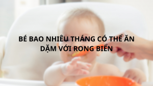 BE-BAO-NHIEU-THANG-CO-THE-AN-DAM-VOI-RONG-BIENI