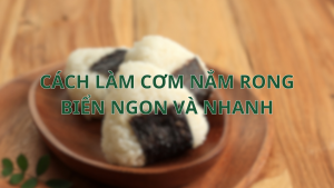 cách làm cơm năm rong biển ngon và nhanh
